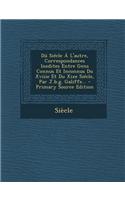 Du Siecle A L'Autre, Correspondances Inedites Entre Gens Connus Et Inconnus Du Xviiie Et Du Xixe Siecle, Par J.B.G. Galiffe... - Primary Source Editio
