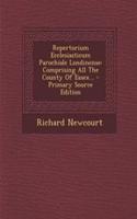 Repertorium Ecclesiasticum Parochiale Londinense: Comprising All the County of Essex...