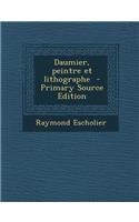 Daumier, Peintre Et Lithographe - Primary Source Edition