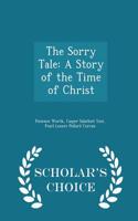 The Sorry Tale: A Story of the Time of Christ - Scholar's Choice Edition