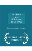 William Howe McElwain, 1867-1908 - Scholar's Choice Edition