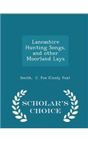Lancashire Hunting Songs, and Other Moorland Lays - Scholar's Choice Edition