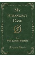 My Strangest Case (Classic Reprint)