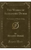 The Works of Alexandre Dumas, Vol. 1 of 30: The Countess of Monte-Cristp (Classic Reprint)