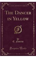 The Dancer in Yellow (Classic Reprint)