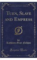 Tuen, Slave and Empress (Classic Reprint)