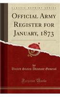 Official Army Register for January, 1873 (Classic Reprint)