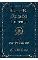 Bï¿½tes Et Gens de Lettres (Classic Reprint)