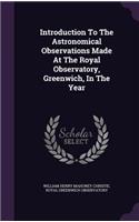 Introduction to the Astronomical Observations Made at the Royal Observatory, Greenwich, in the Year