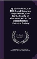 Lay Subsidy Roll, A.D. 1332-3, and Nonarum Inquisitiones, 1340 for the County of Worcester; ed. for the Worcestershire Historical Society