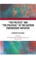 ‘The Politics’ and ‘The Political’ of the Eastern Partnership Initiative