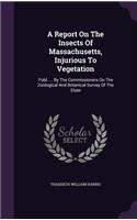 A Report On The Insects Of Massachusetts, Injurious To Vegetation: (English)