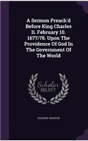 Sermon Preach'd Before King Charles Ii. February 10. 1677/78. Upon The Providence Of God In The Government Of The World