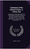 Catalogue of the Library of Geo. A. Avery, Esq