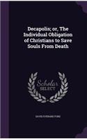 Decapolis; or, The Individual Obligation of Christians to Save Souls From Death