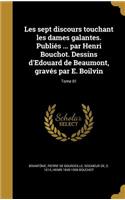 Les sept discours touchant les dames galantes. Publiés ... par Henri Bouchot. Dessins d'Edouard de Beaumont, gravés par E. Boilvin; Tome 01