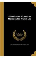 The Miracles of Jesus as Marks on the Way of Life
