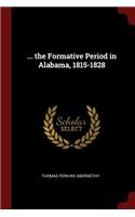 ... the Formative Period in Alabama, 1815-1828