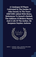 Catalogue Of Plants Cultivated In The Garden Of John Gerard, In The Years 1596?1599 /edited With Notes, References To Gerard's Herball, The Addition Of Modern Names, And A Life Of The Author, By Benjamin Daydon Jackson