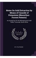 Notes On Gold Extraction by Means of Cyanide of Potassium (Macarthur-Forrest Patents)