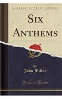 Six Anthems (Classic Reprint)