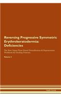 Reversing Progressive Symmetric Erythrokeratodermia: Deficiencies The Raw Vegan Plant-Based Detoxification & Regeneration Workbook for Healing Patients.Volume 4