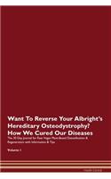 Want To Reverse Your Albright's Hereditary Osteodystrophy? How We Cured Our Diseases. The 30 Day Journal for Raw Vegan Plant-Based Detoxification & Regeneration with Information & Tips Volume 1