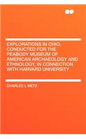 Explorations in Ohio. Conducted for the Peabody Museum of American Archaeology and Ethnology, in Connection with Harvard University