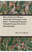 Mrs. Charles H. Gibson's Maryland and Virginia Cook Book - Containing Numerous Valuable Receipts for Aid in Housekeeping