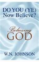 Do You (Ye) Now Believe?