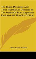 Pagan Divinities And Their Worship As Depicted In The Works Of Saint Augustine Exclusive Of The City Of God