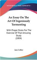 An Essay On The Art Of Ingeniously Tormenting