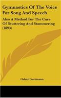 Gymnastics Of The Voice For Song And Speech: Also A Method For The Cure Of Stuttering And Stammering (1893)