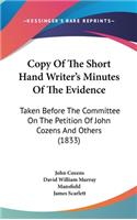 Copy of the Short Hand Writer's Minutes of the Evidence