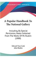 A Popular Handbook To The National Gallery: Including, By Special Permission, Notes Collected From The Works Of Mr. Ruskin (1888)