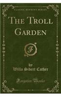 The Troll Garden (Classic Reprint)