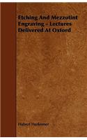 Etching and Mezzotint Engraving - Lectures Delivered at Oxford