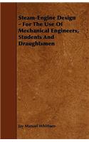 Steam-Engine Design - For The Use Of Mechanical Engineers, Students And Draughtsmen