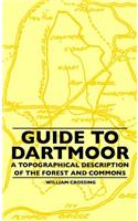 Guide to Dartmoor - A Topographical Description of the Forest and Commons