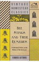 Bee Stings and Their Remedies - A Collection of Articles on the Methods of the Beekeeper