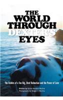 World Through Dexter's Eyes: The Foibles of a Too Big, Deaf Dalmatian and the Power of Love