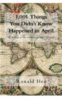 1,001 Things You Didn't Know Happened in April