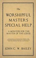 Worshipful Master's Special Help - A Monitor for The Master of the Lodge - Containing all Information Proper to be Published, Which is Necessary to Qualify him for the Important Duties of his Station.