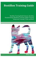 Bostillon Training Guide Bostillon Training Book Features: Bostillon Housetraining, Obedience Training, Agility Training, Behavioral Training, Tricks and More