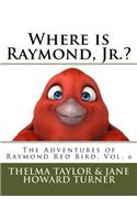 Where is Raymond, Jr.? The Adventures of Raymond Red Bird, Vol.6