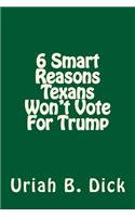 6 Smart Reasons Texans Won't Vote For Trump