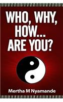 Who, Why, How, ... Are you?