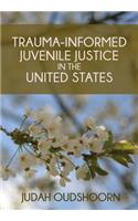 Trauma-Informed Juvenile Justice in the United States
