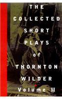 The Collected Short Plays of Thornton Wilder: Volume II
