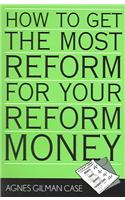 How to Get the Most Reform for Your Reform Money